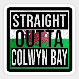 Straight Outta Colwyn Bay - Gift for Welshmen, Welshwomen From Colwyn Bay in Wales Welsh Sticker